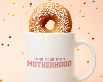 Mind Your Own Motherhood Mug, Motherhood Mug, Mothers Day Gift, Baby Shower Gift, Birthday Gift, Christmas Gift, Mug for Mom, Gift for Mom