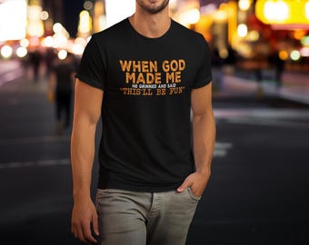 When God Made Me He Grinned And Said This Will Be Fun Tshirt | Funny Shirt for Dad | Sarcastic Tshirt | Funny Gift for Dad | Father Day Gift