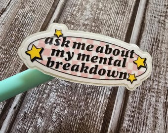 Ask me about my mental breakdown, mental health, baddie, Funny, Sticker