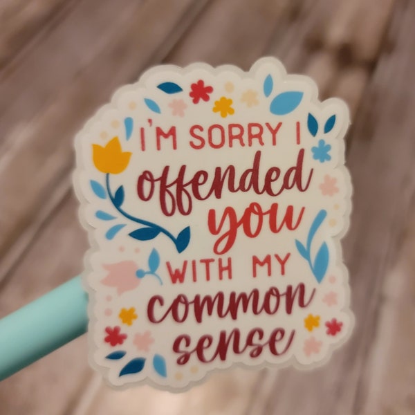 I'm Sorry I Offended You With My Common Sense, Sticker, Floral, Sassy, Quote, Cute, Holographic Sticker