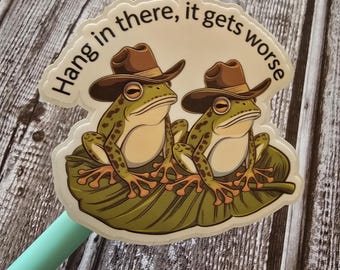 Hang in there it gets worse, frog, howdy, western, meme, retro, vintage, millennial, Funny, Sticker