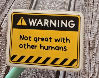Warning, not great with other humans, meme, caution, Funny, Sticker