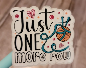 Just One More Row Sticker, Crochet, Knitting, Cute, Holographic Sticker