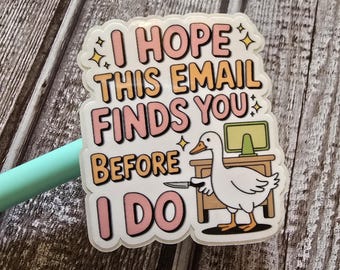 I hope this email finds you before I do, corporate, office, baddie, duck, Funny, Sticker