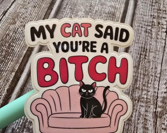 My cat said you're a bitch, cat, meme, Funny, Sticker
