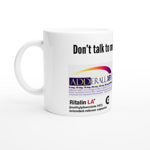 Don't talk to me until I've had my coffee and focus pills, Coffee mug