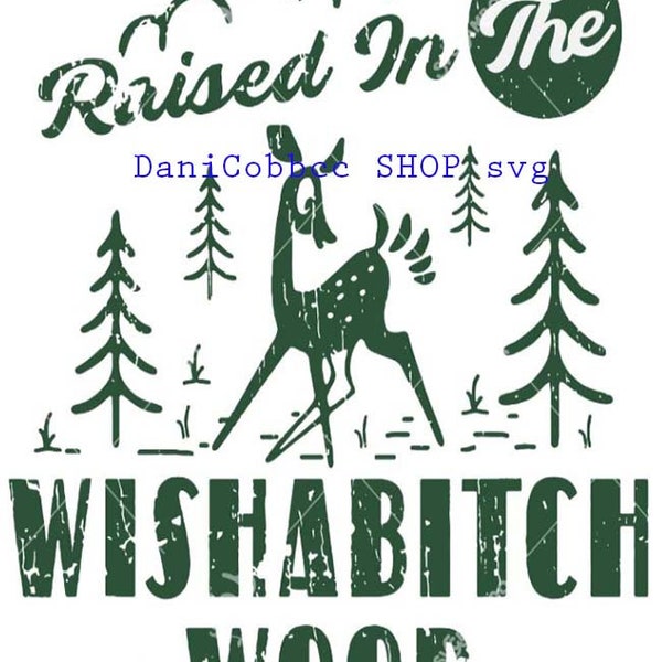 raised in the wishabitch wood svg png, funny sarcastic svg, wishabitchwoods dxf svg png eps