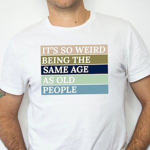 It&#39;s Weird Being The Same Age As Old People Retro Sarcastic T-Shirt, Retro Old Man Old Woman, Being The Same Age Shirt, Retirement Gift