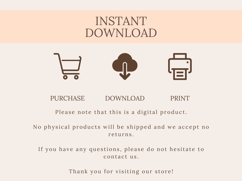 May include: Cream-colored graphic with the words "INSTANT DOWNLOAD" at the top. Below are icons for a shopping cart, a cloud with a downward arrow, and a printer. Text below the icons reads "PURCHASE", "DOWNLOAD", and "PRINT".