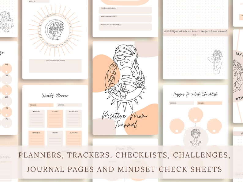 May include: A collection of printable planners, trackers, checklists, and journal pages. The designs feature line art illustrations in black and peach tones. The text includes "Positive Mom Journal" and "Happy Mindset Checklist".
