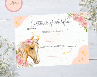 May include: Printable certificate of adoption with a pink and gold design. The certificate features a watercolour illustration of a horse with a floral crown. The text "Certificate of Adoption" is at the top of the certificate. The text "This certifies that" and "has officially adopted" are on the certificate. The text "Editable" is on the certificate.