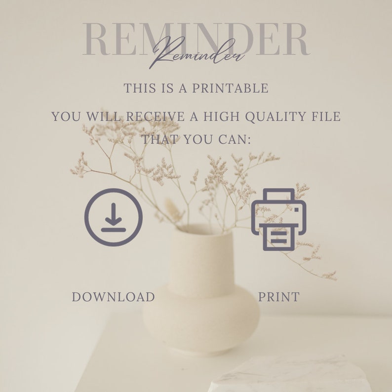 K&ouml;nnte beinhalten: Ein digitaler Druck mit dem Wort &bdquo;REMINDER&ldquo; oben. Der Text darunter lautet &bdquo;THIS IS A PRINTABLE&ldquo; und &bdquo;YOU WILL RECEIVE A HIGH QUALITY FILE THAT YOU CAN: DOWNLOAD PRINT&ldquo;. Eine Vase mit Blumen befindet sich in der Mitte.