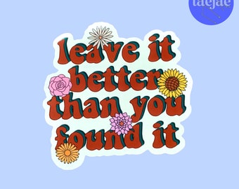 Leave It Better Than You Found It | Sticker | Leave No Trace | Flowers