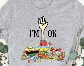 Quilting Machine I'm Ok Shirt, Funny Quilting Shirt, Funny Sewing Shirt, Quilting Lover Shirt, Sewing Lover Shirt, Quilter Shirt,Sewer Shirt