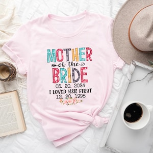Personalized Mother Of The Bride I Loved Her First Shirt, Bridal Party Shirt for Mom, Bachelorette Party Shirts, Wedding Day Gifts For Mama