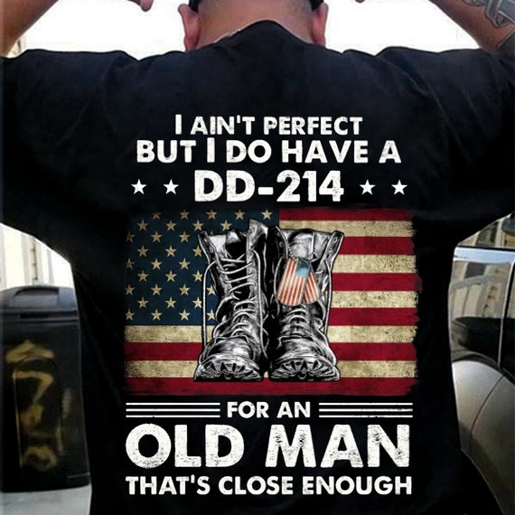 I Ain't Perfect But I Do Have A DD-214 For An Old Man Shirt, US Veteran Shirt, Veteran Dad Grandpa, Veterans Day Gift, Memorial Day Gift