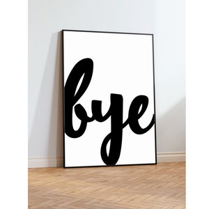 Bye print, Monochrome Print, Art Print, Welcome Prints, Wall Art, Grownup Print, Typography Print,