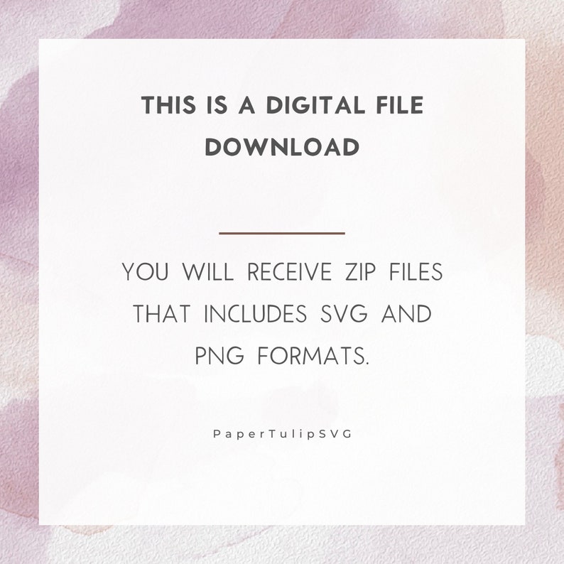 May include: Text on a white background with a pink watercolor background. The text reads: "This is a digital file download. You will receive zip files that includes SVG and PNG formats. Paper Tulip SVG"