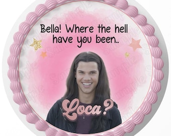 Bella Where have you been Loca Twilight Edible Image Cake Topper Sheet Custom Icing