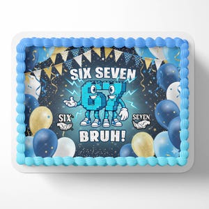 May include: A rectangular birthday cake with blue frosting and a decorative border. The cake features the words "SIX SEVEN BRUH!" and cartoon figures of the numbers six and seven. Balloons and banners decorate the background.