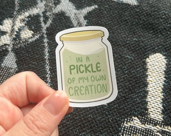 In A Pickle Of My Own Creation Sticker