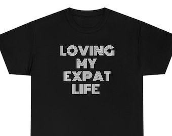 Expat | Loving My Expat Life | Unisex Heavy Cotton Tee