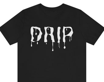Drip | Drippy | Drip Outfits | Unisex Jersey Short Sleeve Tee