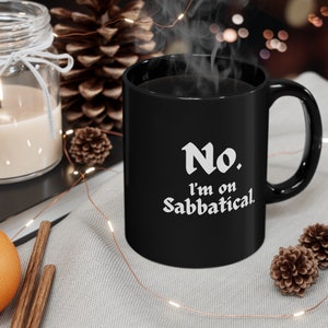 Sabbatical | No. I'm on Sabbatical | Ceramic | 11oz | Black Mug | Career Break