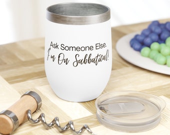 Sabbatical | Wine Tumbler | Ask Someone Else | I&#39;m On Sabbatical