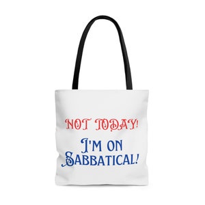Not Today! I&#39;m On Sabbatical | AOD Tote Bag | Sabbatical