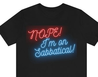 Sabbatical | Nope! I'm on Sabbatical | Travel | Unisex Jersey Short Sleeve Tee