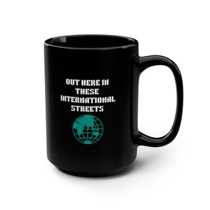 Travel | International | Sabbatical | Black Mug, 15oz | Out Here In These International Streets |