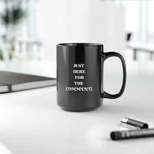 Just Here for the Comments | Social Media | Black Mug, 15oz | Coffee  | Mug | Tea