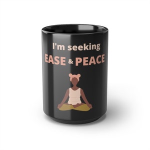 Ease | Sabbatical | Meditation | Relaxation | Black Mug, 15oz | Peace | Seeking Ease & Peace