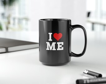 I Love Me | Self Love | Pride | Black Mug, 15oz | Empowerment | Self Acceptance | Wellness | Maine | Coffee | Tea | Cocoa