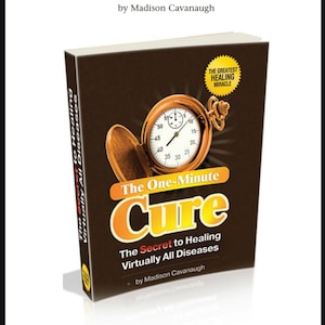 May include: A book cover with the title "The One-Minute Cure: The Secret to Healing Virtually All Diseases" by Madison Cavanaugh. The cover features a gold pocket watch and the word "Cure" in large orange letters. The book is the electronic (eBook) edition.