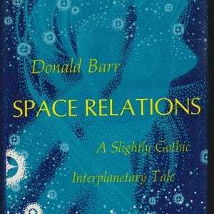 May include: Book cover for "Space Relations" by Donald Barr. The cover has a blue and teal design with a silhouette and star-like patterns. The title and author's name are in yellow.