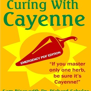 May include: A yellow sun with a red chili pepper on top. The text "Curing With Cayenne" is in green letters at the top of the image. The text "EMERGENCY PDF EDITION" is on the chili pepper. The text "If you master only one herb, be sure it's Cayenne!" is below the chili pepper. The text "Sam Biser with Dr. Richard Schulze" is at the bottom of the image.