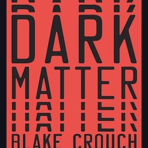 Może przedstawiać: Okładka książki z tytułem "DARK MATTER" dużymi, czarnymi, stylizowanymi literami na czerwonym tle. Poniżej znajduje się nazwisko autora, "BLAKE CROUCH". Okładka ma czarną obwódkę.