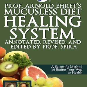 May include: A book cover with the title "Prof. Arnold Ehret's Mucusless Diet Healing System" in large white letters on a green background. The cover features various fruits, including kiwi, grapefruit, and grapes. The book is annotated, revised, and edited by Prof. Spira.