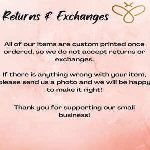 May include: A pink background with the words "Returns & Exchanges" in black script. The text explains the shop's return policy: custom printed items are non-returnable, but issues will be addressed with a photo. It ends with a thank you.