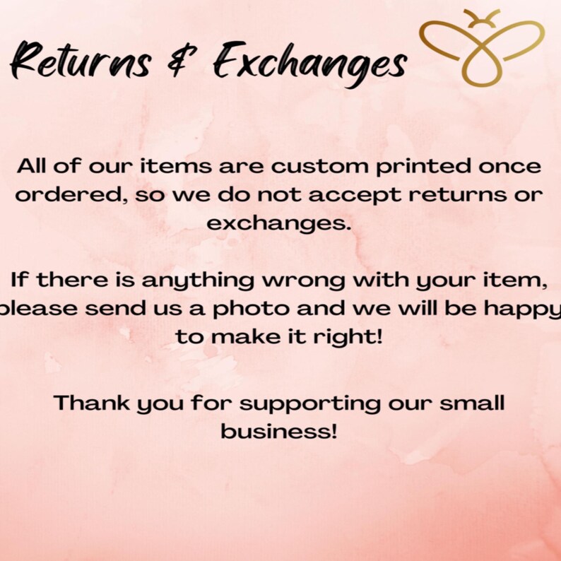 May include: A pink background with the words "Returns & Exchanges" in black script. The text explains the shop's return policy: custom printed items are non-returnable, but issues will be addressed with a photo. It ends with a thank you.
