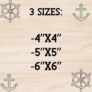 May include: Image featuring nautical-themed designs, including a ship's wheel and anchor, with the text "3 SIZES:" followed by dimensions: 4"x4", 5"x5", and 6"x6". The designs are in black and green on a light wood-grain background.