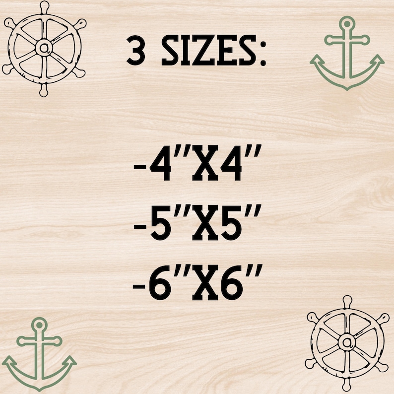 May include: Image featuring nautical-themed designs, including a ship's wheel and anchor, with the text "3 SIZES:" followed by dimensions: 4"x4", 5"x5", and 6"x6". The designs are in black and green on a light wood-grain background.