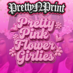 May include: Pink and white graphic design with the text "Pretty Pink Flower Girlies" and "Pretty2Print". The design features two cartoon girls with pink skin and black hair.