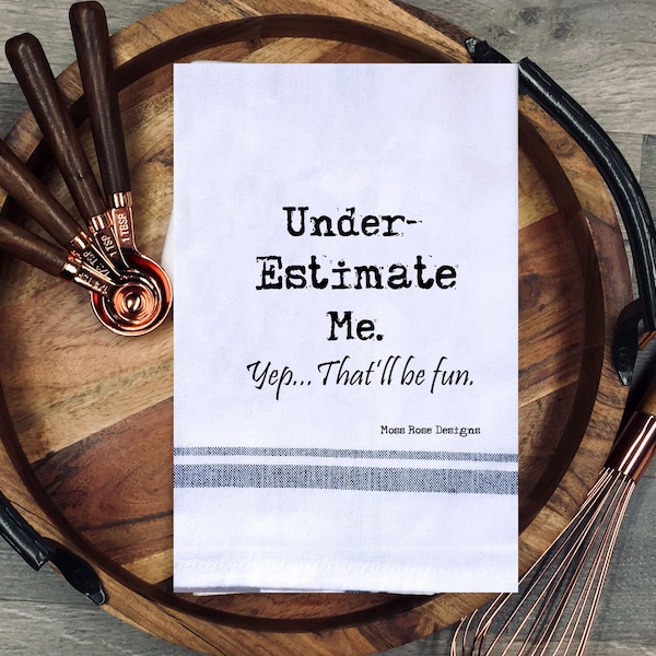 Under-Estimate Me...Yep That'll Be Fun Kitchen Towel, Cup Towel, Tea Towel, Woven Hand Towel Hostess Gift