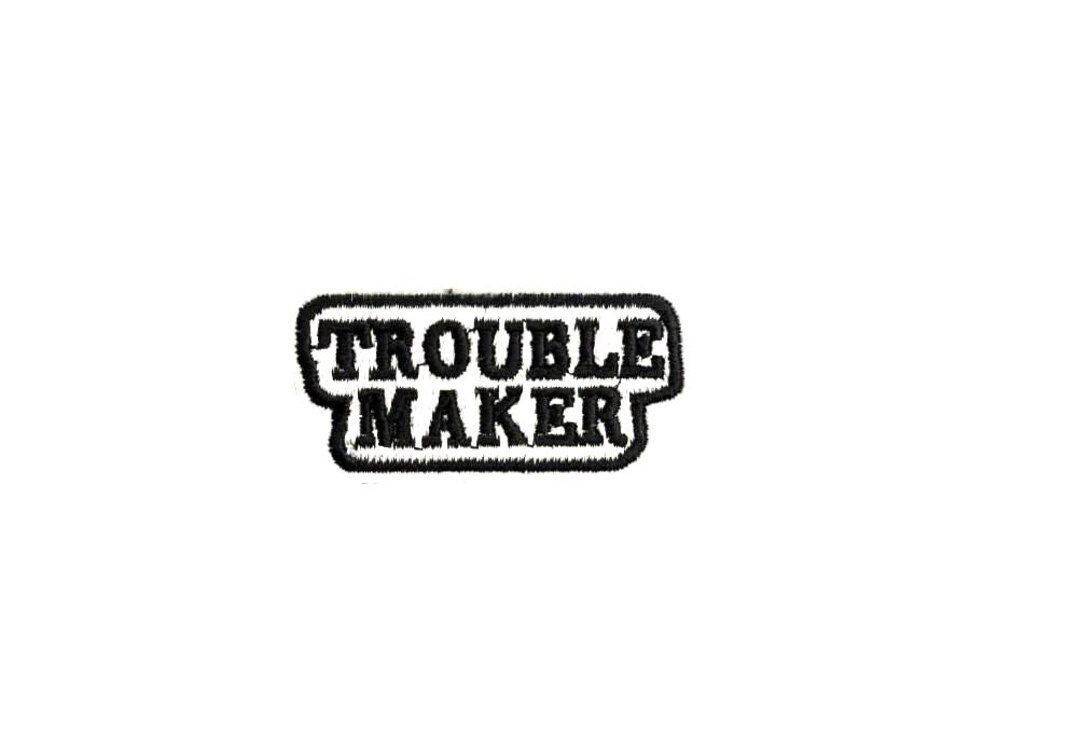 Troublemaker Sticker Trouble Maker Embroidered Patch-sassy Trouble Patch - Etsy