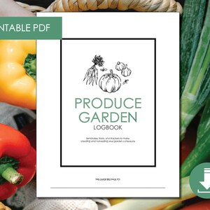 May include: Printable PDF guide for a produce garden logbook. The cover features a black and white illustration of vegetables and the text "PRODUCE GARDEN LOGBOOK".