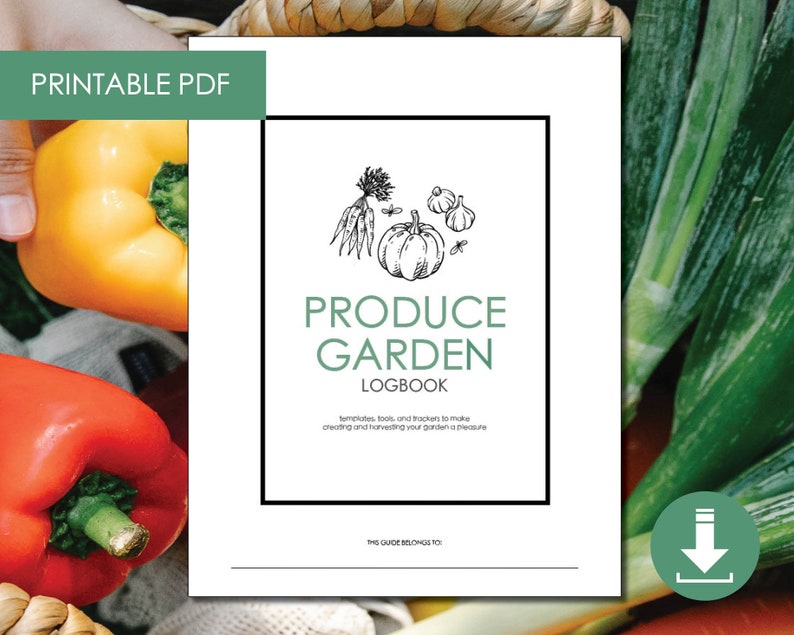 May include: Printable PDF guide for a produce garden logbook. The cover features a black and white illustration of vegetables and the text "PRODUCE GARDEN LOGBOOK".