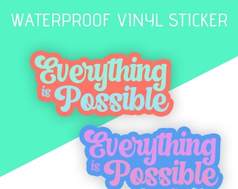 Waterproof vinyl sticker - Everything is possible - Motivational sticker